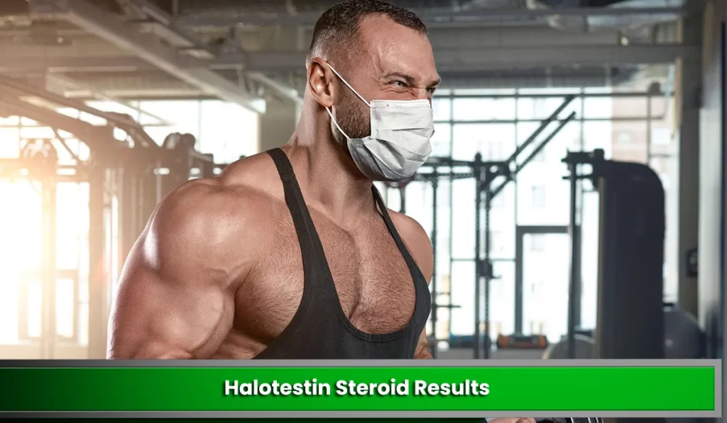 Halotestin Steroid Results: What Can Be Expected from Using Halotestin in Bodybuilding
