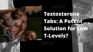 Read more about the article Testosterone Tabs: A Potent Solution for Low T-Levels?